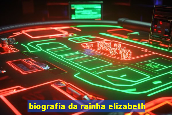 biografia da rainha elizabeth